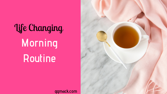 picture of a cup of tea next to a pink blanket with the words, Life changing morning routine
